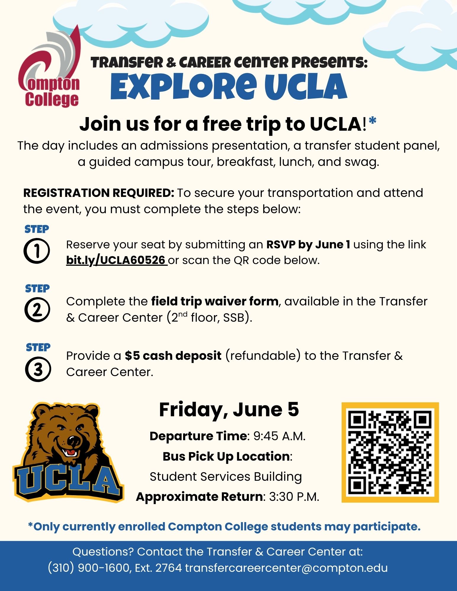 UCLA_Tour_6.5.2026 Flyer: Compton College Transfer & Career Center presents Explore UCLA on Friday, June 5th. Highlights include an admissions presentation, student panel, and campus tour. Steps to join: RSVP at bit.ly/UCLA60526, sign waiver at SSB 2nd floor, and provide a $5 refundable deposit. Bus departs 9:45 AM. Contact: (310) 900-1600 Ext. 2764 or transfercareercenter@compton.edu.